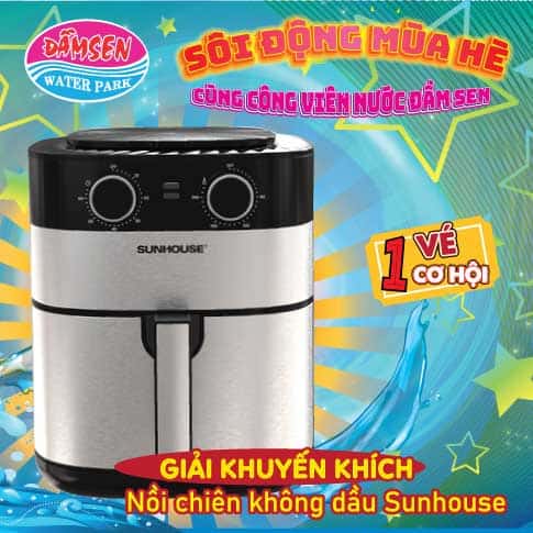 01 Nồi chiên không dầu Sunhouse và 05 Vé mời Công viên nước Đầm